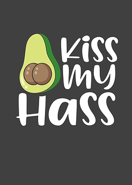 Kiss my avocado hass