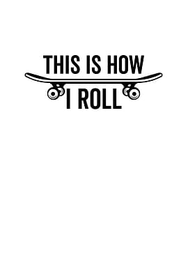 This is How I Roll
