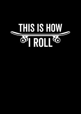 This is How I Roll