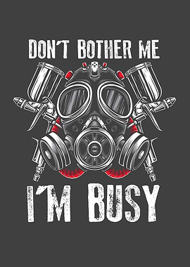 Dont bother me I am busy