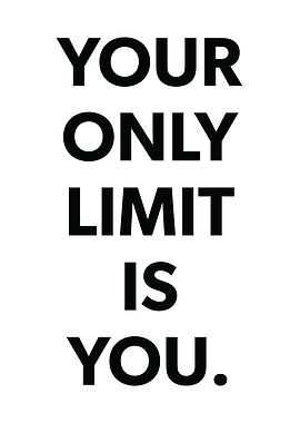 Your Only Limit Is You