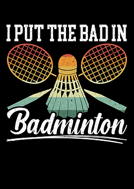 I Put The Bad In Badminton