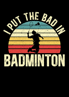 I Put The Bad In Badminton