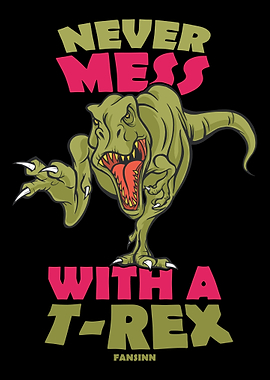 Never Mess With A TRex