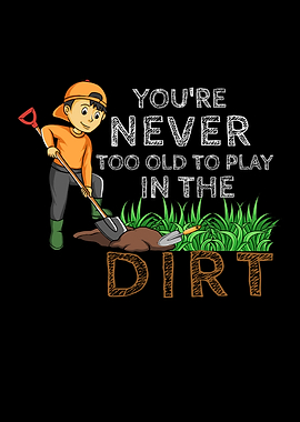 Never Too Old Dirt Garden