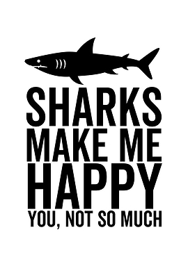 Sharks Make Me Happy You