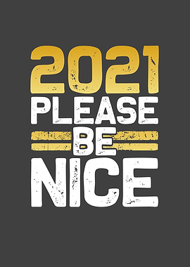 2021 Please be nice