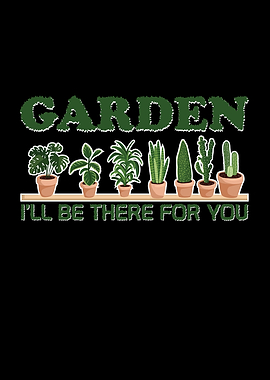 Garden Ill Be There For