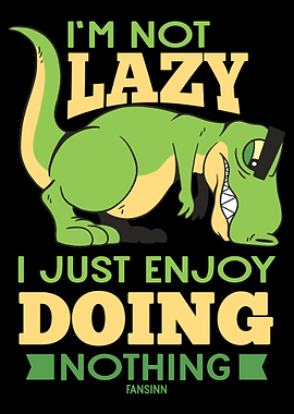 Im Not Lazy I Just Enjoy