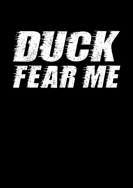 Duck fear me