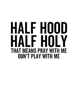 Half Hood Half Holy That