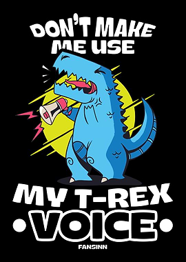 Dont Make Me Use My TRex