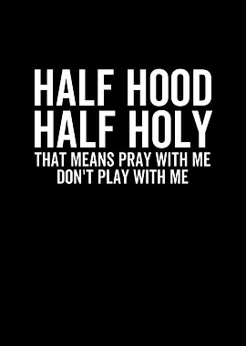 Half Hood Half Holy That