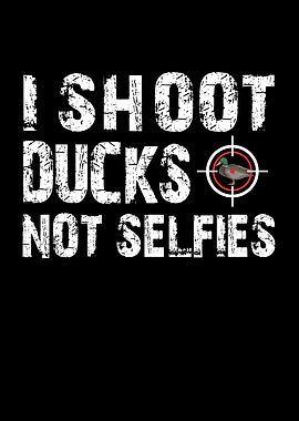 I shoot ducks not selfies