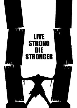 Live Strong Die Stronger
