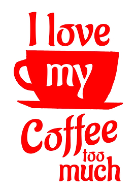 I love my coffee too much