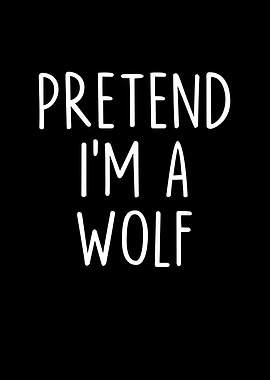 Pretend Im a Wolf