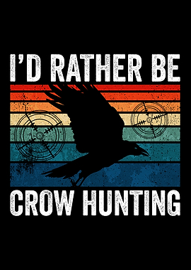 Id Rather be Crow Hunting