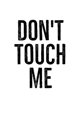 Dont Touch Me