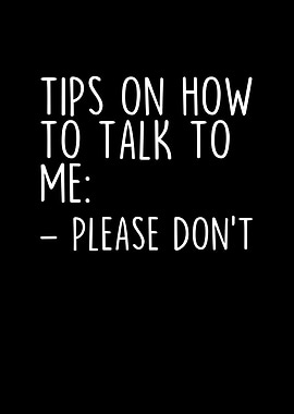 Tips On How To Talk To Me