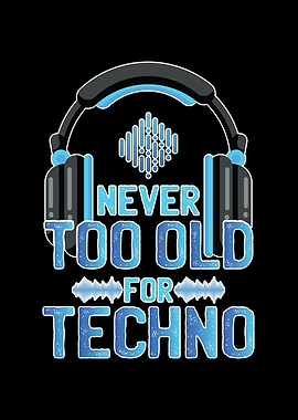 Never Too Old For Techno