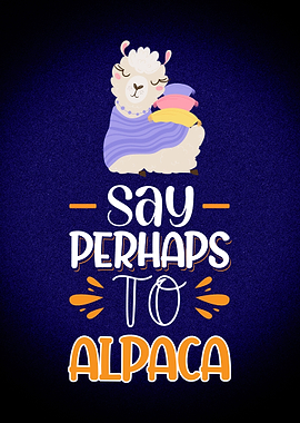 Say Perhaps To Alpaca