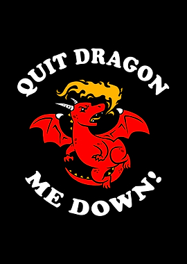 Quit Dragon Me Down
