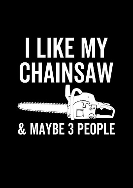 I Like My Chainsaw And
