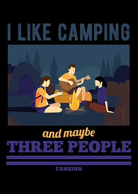I Like Camping And Maybe T