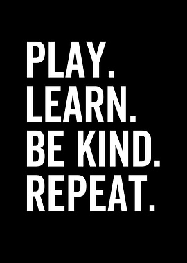 Play Learn Be Kind Repeat