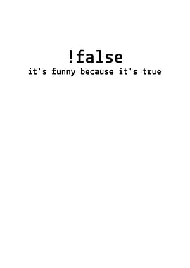 False Its Funny Because
