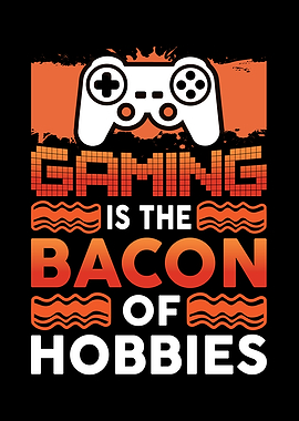 Gaming Is The Bacon