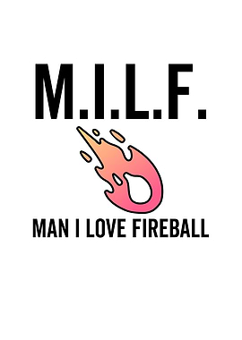 MILF Man I Love Fireball