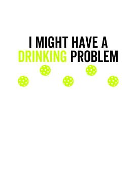 I Might Have a Drinking