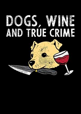 Dogs Wine And True Crime