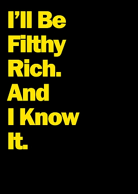 I Will Be Filthy Rich