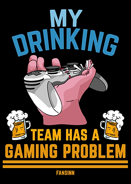 My Drinking Team Has A Gam