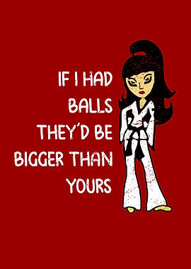 If I had balls theyd be