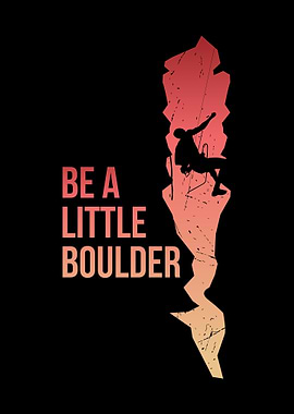 Be A Little Boulder