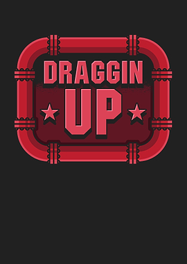 Draggin Up