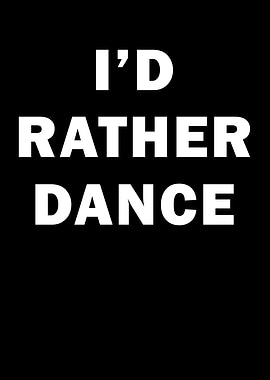 Id rather Dance
