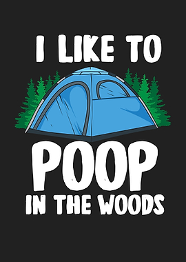 I Like To Poop In The Wood