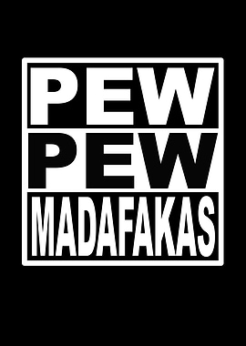 Pew Pew Madafakas