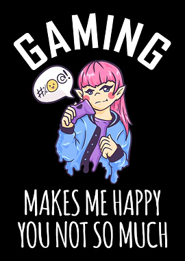 Gaming Makes Me Happy You