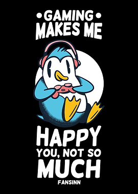 Gaming Makes Me Happy You