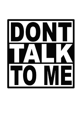 Dont Talk To Me