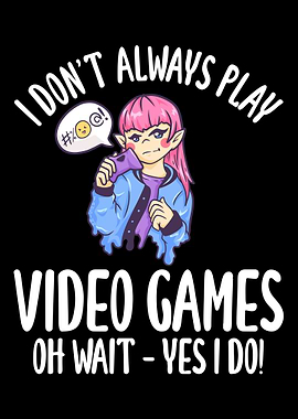 I Dont Always Play Video