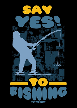 Say Yes To Fishing