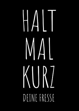 Halt Mal Kurz Deine Fresse