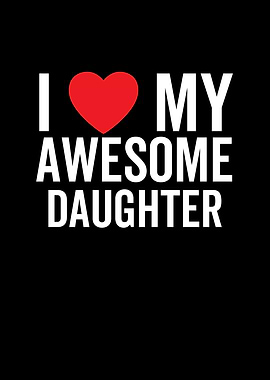 I Love My Awesome Daughter